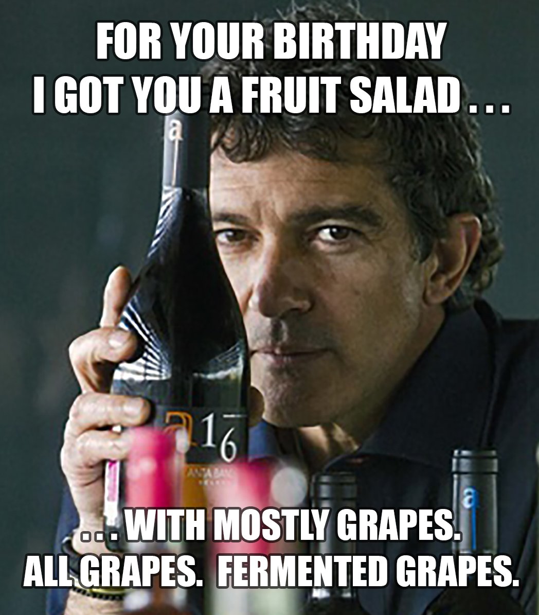 Wine label meme for celebrating a birthday that says: For your birthday I got you a fruit salad..with mostly grapes. All grapes. Fermented grapes.