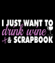I Just Want To Drink Wine And Scrapbook Wine Label